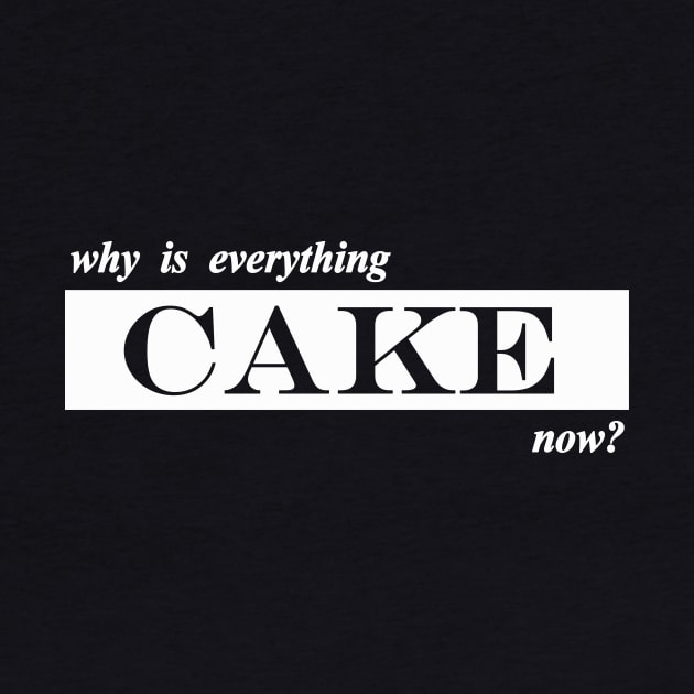 why is everything cake now by NotComplainingJustAsking